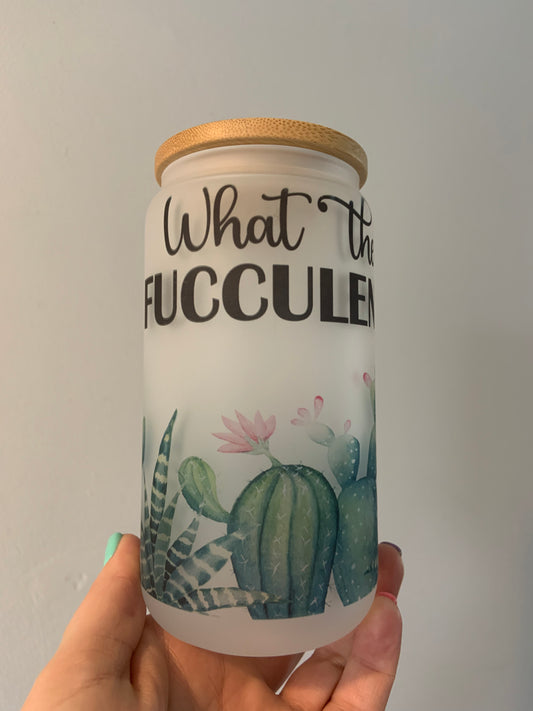 What The Fucculent Glass Cup 16oz